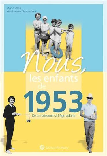 Nous, Les Enfants De 1953 - De La Naissance À L'âge Adulte
