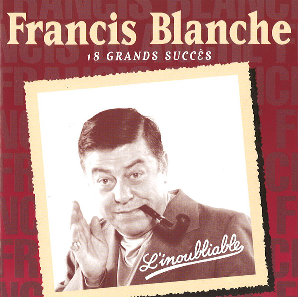 Francis Blanche –L'Inoubliable - 16 Grands Succès