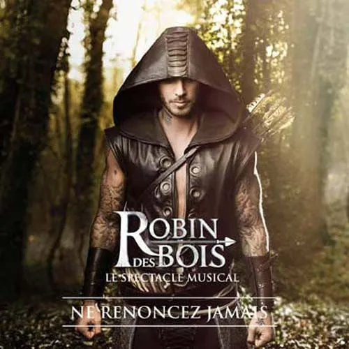 Robin Des Bois : Ne Renoncez Jamais - Le Spectacle Musical - Comédie Musicale /