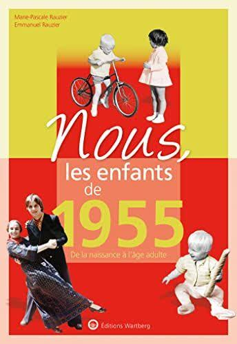 Nous, Les Enfants De 1955 - De La Naissance À L'âge Adulte
